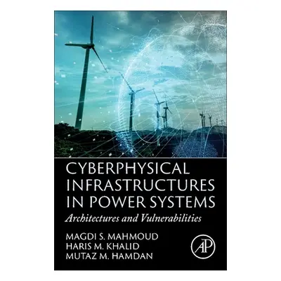 "Cyberphysical Infrastructures in Power Systems: Architectures and Vulnerabilities" - "" ("Mahmo