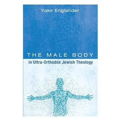 "The Male Body in Ultra-Orthodox Jewish Theology" - "" ("Englander Yakir")