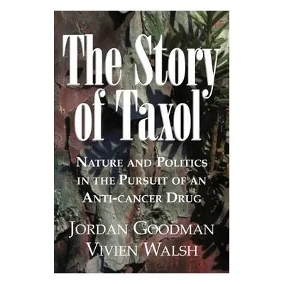 "The Story of Taxol: Nature and Politics in the Pursuit of an Anti-Cancer Drug" - "" ("Goodman J