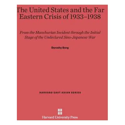 "The United States and the Far East Crisis of 1933-1938: From the Manchurian Incident Through th