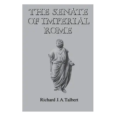 "The Senate of Imperial Rome" - "" ("Talbert Richard J. a.")