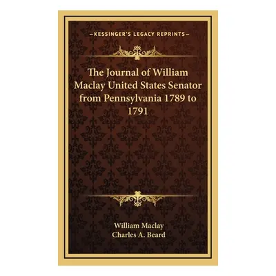 "The Journal of William Maclay United States Senator from Pennsylvania 1789 to 1791" - "" ("Macl