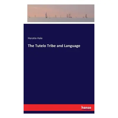 "The Tutelo Tribe and Language" - "" ("Hale Horatio")