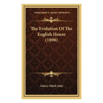 "The Evolution Of The English House (1898)" - "" ("Addy Sidney Oldall")