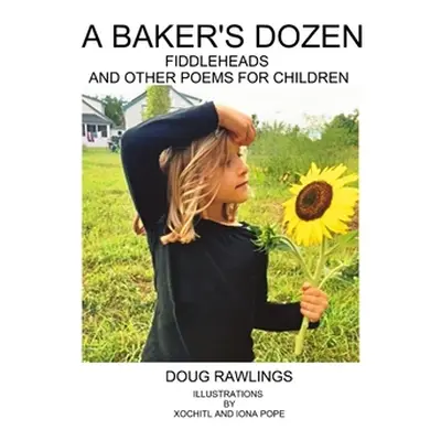 "A Baker's Dozen: Fiddleheads and Other Poems for Children" - "" ("Rawlings Doug")