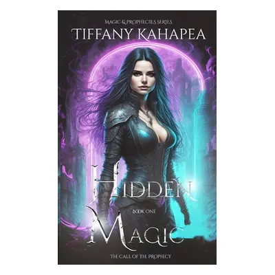 "Hidden Magic: The Call of The Prophecy" - "" ("Kahapea Tiffany")