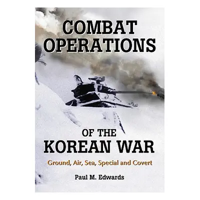 "Combat Operations of the Korean War: Ground, Air, Sea, Special and Covert" - "" ("Edwards Paul 