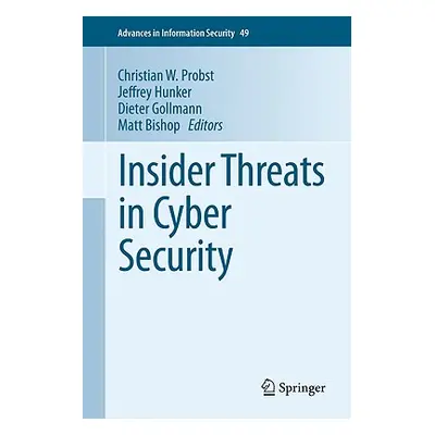 "Insider Threats in Cyber Security" - "" ("Probst Christian W.")