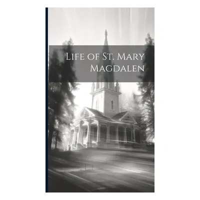 "Life of St. Mary Magdalen" - "" ("Anonymous")