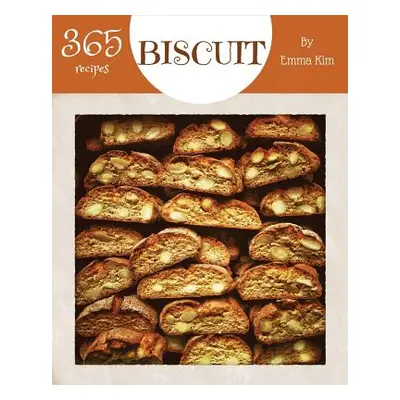 "Biscuit 365: Enjoy 365 Days with Amazing Biscuit Recipes in Your Own Biscuit Cookbook! [british