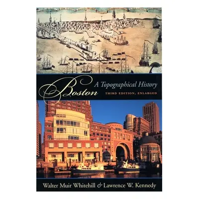 "Boston: A Topographical History, Third Edition, Enlarged" - "" ("Whitehill Walter Muir")