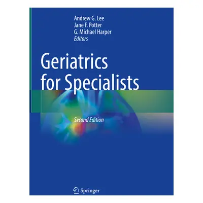 "Geriatrics for Specialists" - "" ("Lee Andrew G.")