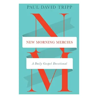 "New Morning Mercies: A Daily Gospel Devotional" - "" ("Tripp Paul David")