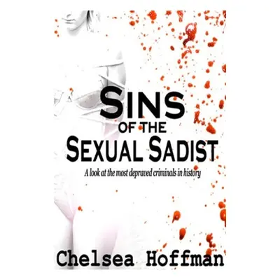 "Sins of the Sexual Sadist" - "" ("Hoffman Chelsea")