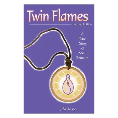 "Twin Flames: A True Story of Soul Reunion" - "" ("Antera")