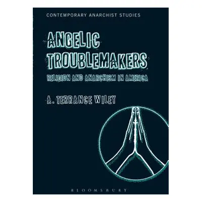 "Angelic Troublemakers: Religion and Anarchism in America" - "" ("Wiley A. Terrance")