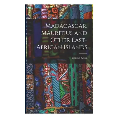 "Madagascar, Mauritius and Other East-African Islands" - "" ("Keller Conrad")