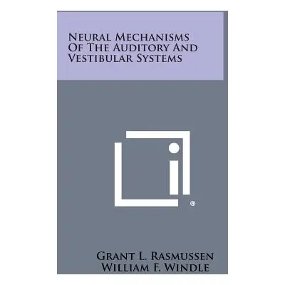 "Neural Mechanisms of the Auditory and Vestibular Systems" - "" ("Rasmussen Grant L.")