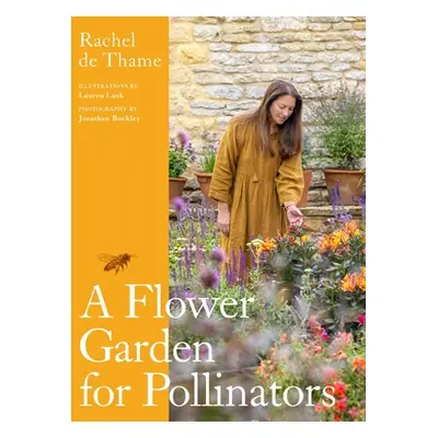 "A Flower Garden for Pollinators" - "" ("de Thame Rachel")