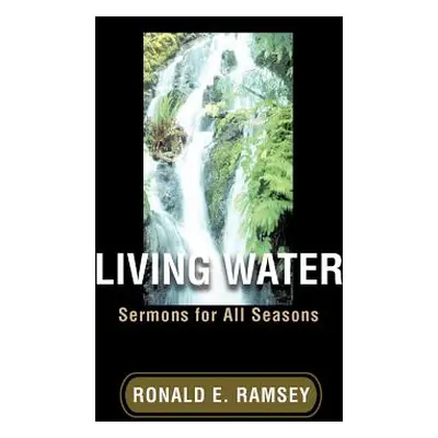 "Living Water: Sermons for All Seasons" - "" ("Ramsey Ronald E.")