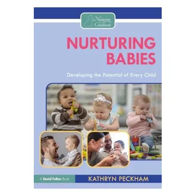 "Nurturing Babies: Developing the Potential of Every Child" - "" ("Peckham Kathryn")