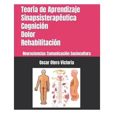 "Teora de Aprendizaje Sinapsisteraputica. Cognicin. Dolor. Rehabilitacin.: Neurociencias. Comuni