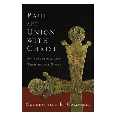 "Paul and Union with Christ: An Exegetical and Theological Study" - "" ("Campbell Constantine R.