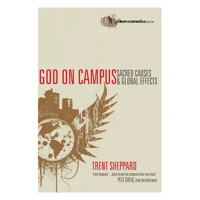 "God on Campus: Sacred Causes Global Effects" - "" ("Sheppard Trent")