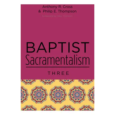 "Baptist Sacramentalism 3" - "" ("Cross Anthony R.")