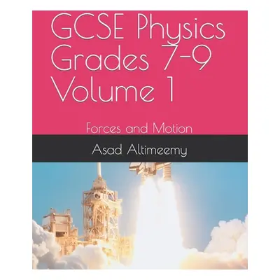 "GCSE Physics Grades 7-9 Volume 1: Forces and Motion" - "" ("Altimeemy Asad")