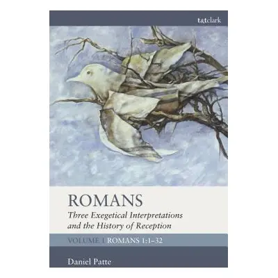 "Romans: Three Exegetical Interpretations and the History of Reception: Volume 1: Romans 1:1-32"