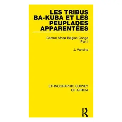 "Les Tribus Ba-Kuba et les Peuplades Apparentes: Central Africa Belgian Congo Part I" - "" ("Van