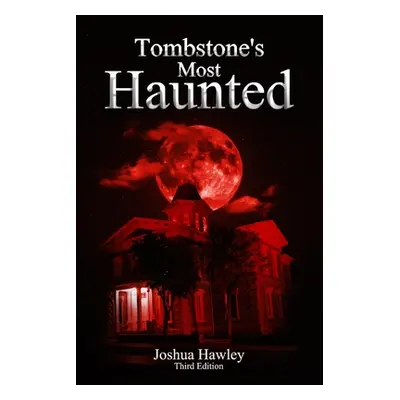 "Tombstone's Most Haunted" - "" ("Hawley Joshua")