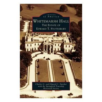 "Whitemarsh Hall: The Estate of Edward T. Stotesbury" - "" ("Zwicker Charles G.")