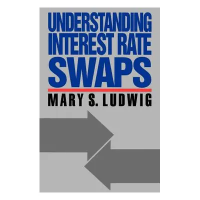 "Understanding Interest Rate Swaps" - "" ("Ludwig Mary")