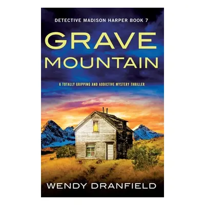 "Grave Mountain: A totally gripping and addictive mystery thriller" - "" ("Dranfield Wendy")