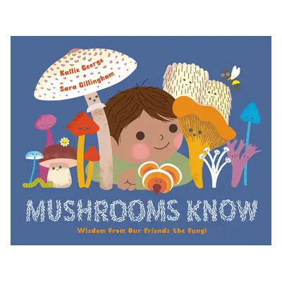 "Mushrooms Know: Wisdom from Our Friends the Fungi" - "" ("George Kallie")