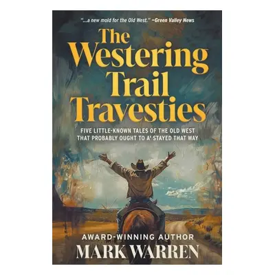 "The Westering Trail Travesties: Five Little-Known Tales of the Old West that Probably Ought to 