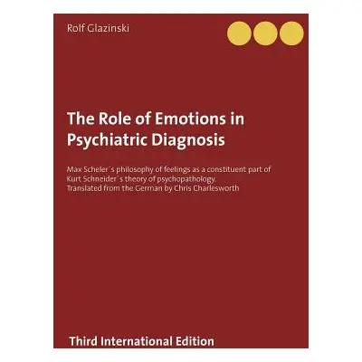 "The Role of Emotions in Psychiatric Diagnosis: Max Schelers philosophy of feelings as a constit