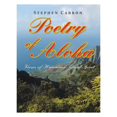 "Poetry of Aloha: Verses of Hawaiian Island Spirit" - "" ("Carbon Stephen")