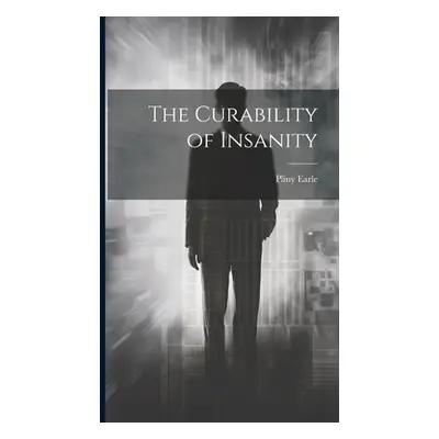 "The Curability of Insanity" - "" ("Earle Pliny")