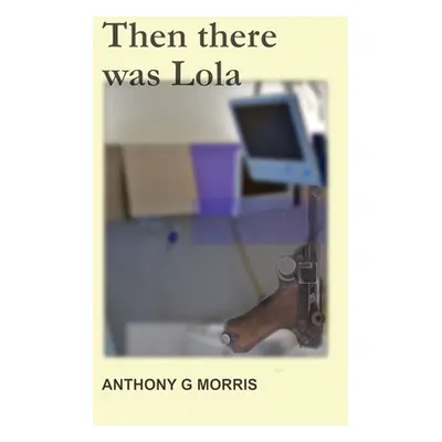 "Then There Was Lola" - "" ("Morris Anthony Gustav")