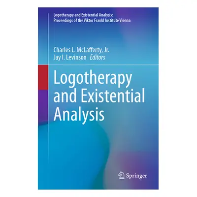 "Logotherapy and Existential Analysis" - "" ("McLafferty Jr Charles L.")