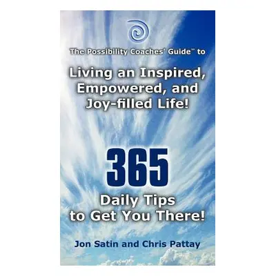 "The Possibility Coaches' Guide: Living an Inspired, Empowered, and Joy-Filled Life! 365 Daily T