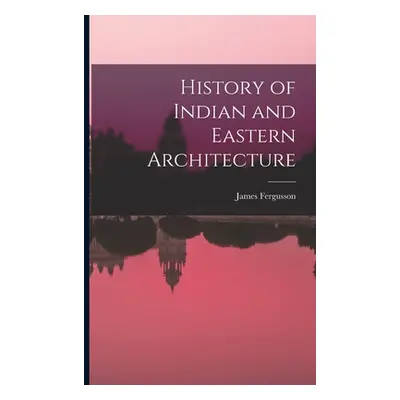 "History of Indian and Eastern Architecture" - "" ("Fergusson James")