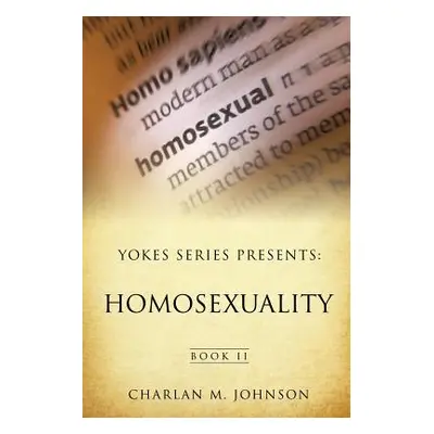 "Yokes Series Presents: Homosexuality" - "" ("Johnson Charlan M.")