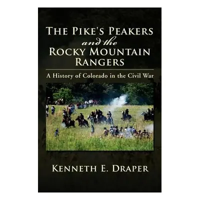 "The Pike's Peakers and the Rocky Mountain Rangers: A History of Colorado in the Civil War" - ""