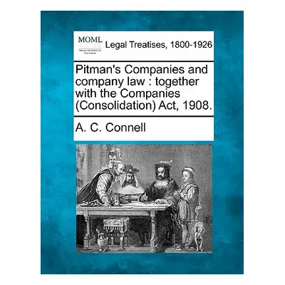 "Pitman's Companies and Company Law: Together with the Companies (Consolidation) ACT, 1908." - "