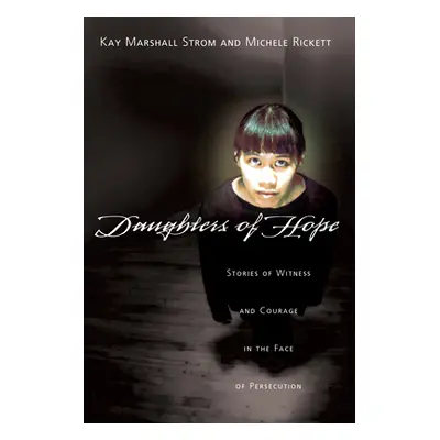 "Daughters of Hope: Stories of Witness Courage in the Face of Persecution" - "" ("Strom Kay Mars