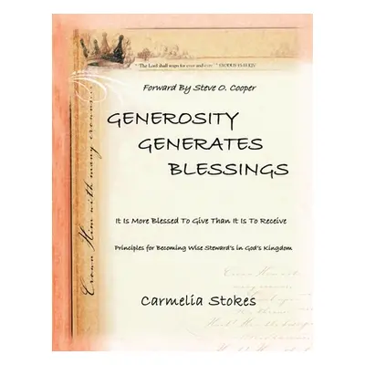 "Generosity Generates Blessings: Principles for Becoming a Wise Steward in God's Kingdom" - "" (